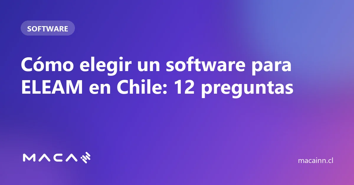 Cómo elegir un software para ELEAM en Chile: 12 preguntas