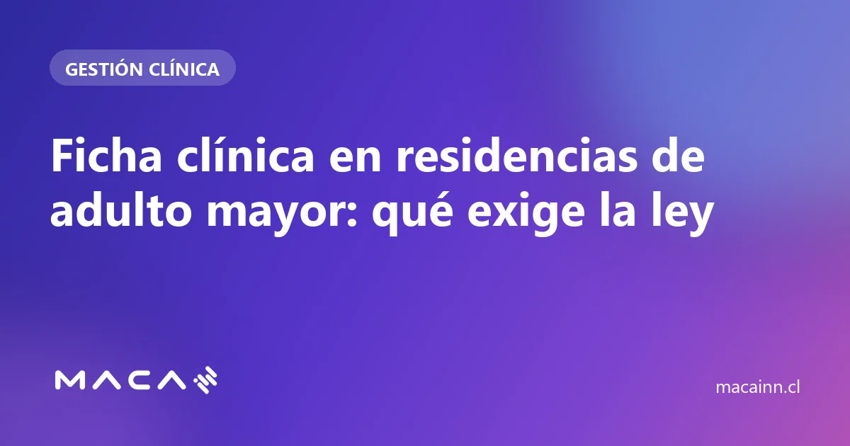 Ficha clínica en residencias de adulto mayor: qué exige la ley