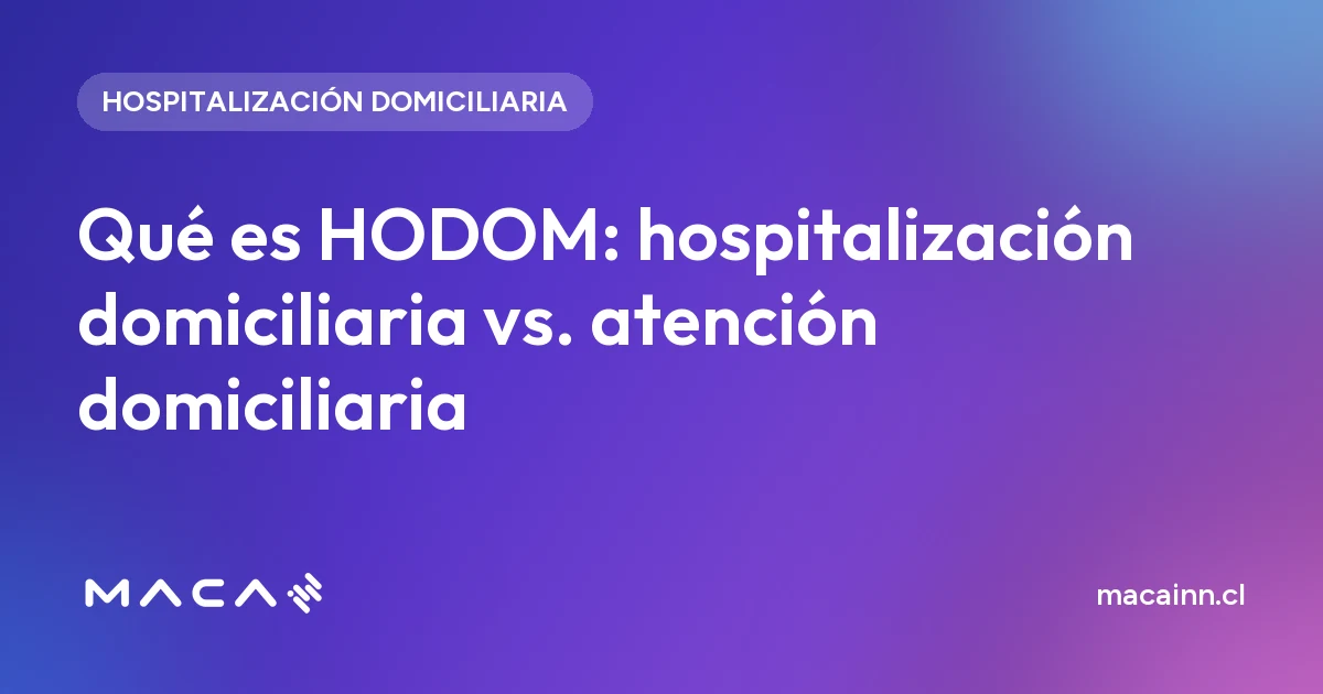 Qué es HODOM: hospitalización domiciliaria vs. atención domiciliaria