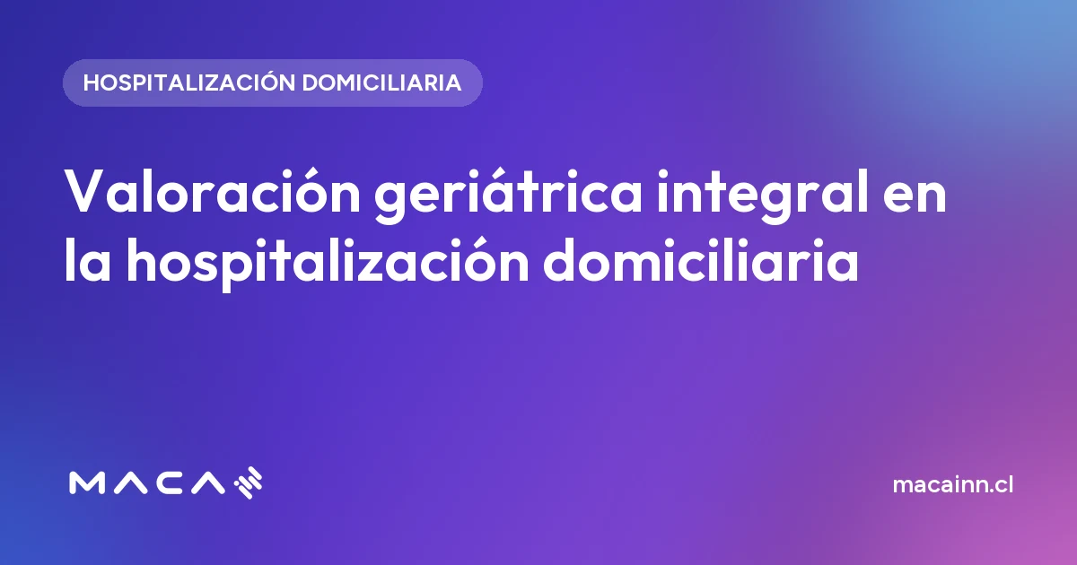 Valoración geriátrica integral en la hospitalización domiciliaria del adulto mayor